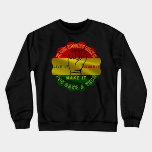 BLACK HISTORY MONTH 2023 LIVE IT LEARN IT MAKE IT 365 DAYS A YEAR Crewneck Sweatshirt